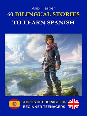 cover image of 60 Bilingual Stories to Learn Spanish--Stories of Courage for Beginner Teenagers